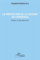 Couverture du livre « La protection de la culture au Cameroun : enjeux et perspectives » de Paulette Mvomo Ela aux éditions L'harmattan