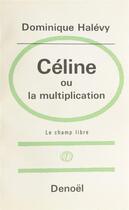 Couverture du livre « Celine ou la multiplication » de Dominique Halevy aux éditions Denoel