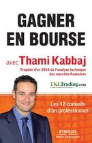 Couverture du livre « Gagner en bourse avec Thami Kabbaj ; les 12 conseils d'un professionnel » de Thami Kabbaj aux éditions Eyrolles