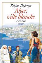 Couverture du livre « La bicyclette bleue t.8 : Alger, ville blanche, 1959-1960 » de Regine Deforges aux éditions Fayard