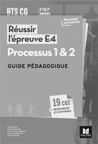 Couverture du livre « Réussir l'épreuve E4 ; processus 1 & 2 ; BTS CG ; guide pédagogique » de  aux éditions Foucher