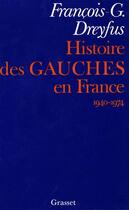 Couverture du livre « Histoire des gauches en France : 1940-1974 » de Dreyfus F-G. aux éditions Grasset Et Fasquelle