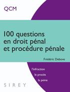 Couverture du livre « 100 questions droit pénal et procédure pénale (1e édition) » de Frederic Debove aux éditions Sirey