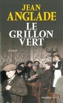 Couverture du livre « Le grillon vert » de Jean Anglade aux éditions Presses De La Cite