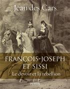 Couverture du livre « Francois-Joseph et Sissi » de Jean Des Cars aux éditions Perrin