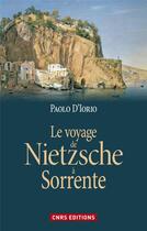 Couverture du livre « Le voyage de Nietzsche à Sorrente et la genèse de la philosophie de l'esprit libre » de Paolo D'Iorio aux éditions Cnrs