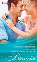 Couverture du livre « Rencontre en Méditerranée ; ensemble pour une nouvelle vie » de Connie Cox et Christine Rimmer aux éditions Harlequin