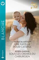 Couverture du livre « Une famille pour Catrina ; sous les ordres du chirurgien » de Robin Gianna et Fiona Mcarthur aux éditions Harlequin