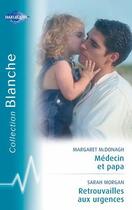 Couverture du livre « Médecin et papa ; retrouvailles aux urgences » de Margaret Mcdonagh et Sarah Morgan aux éditions Harlequin