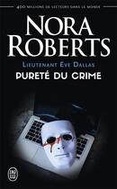 Couverture du livre « Lieutenant Eve Dallas Tome 15 : pureté du crime » de Nora Roberts aux éditions J'ai Lu