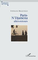 Couverture du livre « Paris-N'Djamena allers-retours » de Stephanie Braquehais aux éditions Editions L'harmattan