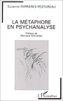 Couverture du livre « La métaphore en psychanalyse » de Suzanne Ferrieres-Pestureau aux éditions Editions L'harmattan