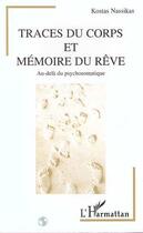 Couverture du livre « Traces du corps et mémoire du rêve : Au-delà du psychomatique » de Kostas Nassikas aux éditions Editions L'harmattan