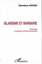 Couverture du livre « Islamisme et barbarie ; hommage à quelques militants assassinés » de Ramdane Hakem aux éditions Editions L'harmattan