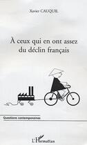 Couverture du livre « A ceux qui en ont assez du declin francais » de Xavier Cauquil aux éditions Editions L'harmattan