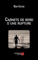 Couverture du livre « Carnets de bord d'une rupture » de Remi Foltier aux éditions Editions Du Net