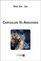 Couverture du livre « Chrysalide vs Arachnida » de Didier Jean-Jean aux éditions Editions Du Net