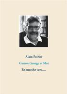 Couverture du livre « Gaston George et moi ; en arche vers. » de Alain Poirier aux éditions Books On Demand