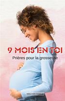 Couverture du livre « 9 mois en Toi : Prières pour la grossesse » de Bible En Famille aux éditions Books On Demand