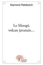 Couverture du livre « Le Merapi, volcan javanais... » de Raymond Matabosch aux éditions Edilivre