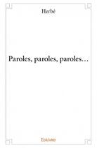Couverture du livre « Paroles, paroles, paroles... » de Herbé aux éditions Edilivre