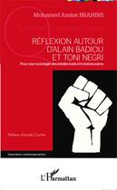 Couverture du livre « Reflexion autour d'Alain Badiou et Toni Negri ; pour une sociologie des intellectuels revolutionnaires » de Mohamed Amine Brahimi aux éditions Editions L'harmattan