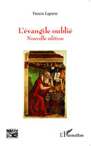 Couverture du livre « L'évangile oublié » de Francis Lapierre aux éditions Editions L'harmattan