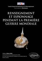 Couverture du livre « Renseignement et espionnage pendant la Première Guerre Mondiale » de Eric Denece et Collectif aux éditions Ellipses