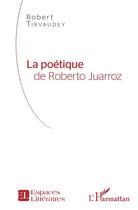 Couverture du livre « La poétique de Roberto Juarroz » de Robert Tirvaudey aux éditions L'harmattan