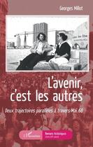 Couverture du livre « L'avenir c'est les autres ; deux trajectoires parallèles à travers Mai 68 » de Georges Millot aux éditions L'harmattan