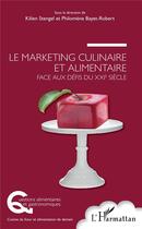 Couverture du livre « Le marketing culinaire et alimentaire face aux défis du XXIe siècle » de Kilien Stengel et Philomene Bayet-Robert aux éditions L'harmattan