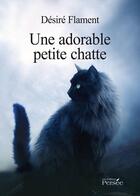 Couverture du livre « Une adorable petite chatte » de Desire Flament aux éditions Persee