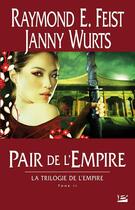 Couverture du livre « La trilogie de l'Empire Tome 2 : pair de l'empire » de Janny Wurts et Raymond Elias Feist aux éditions Bragelonne