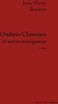 Couverture du livre « Ombres chinoises et autres manigances » de Jean-Pierre Bardery aux éditions Agnes Vienot