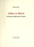 Couverture du livre « Céline en liberté, chroniques publiées dans Carrefour » de Pascal Pia aux éditions Du Lerot
