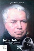 Couverture du livre « Jules Dufaure ; l'homme de la République (1798-1881) » de Jean-Louis Berthet aux éditions Croit Vif