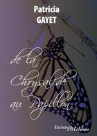 Couverture du livre « De la chrysalide au papillon » de Patricia Gayet aux éditions Melibee