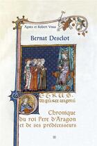 Couverture du livre « Bernat Desclot : La chronique du roi Père d'Aragon et de ses prédecesseurs » de Agnes Vinas et Robert Vinas aux éditions T.d.o