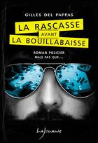 Couverture du livre « La rascasse avant la bouillabaisse » de Gilles Del Pappas aux éditions Lajouanie