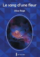 Couverture du livre « Le sang d'une fleur » de Alice Roge aux éditions Take Your Chance