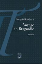 Couverture du livre « Voyage en Bragardie » de Francois Bonduelle aux éditions Tituli