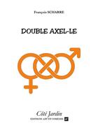 Couverture du livre « Double axel-le » de Francois Scharre aux éditions Art Et Comedie