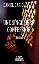 Couverture du livre « Une singulière confession » de Daniel Cario aux éditions Groix Editions