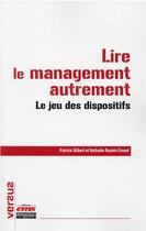 Couverture du livre « Lire le management autrement : le jeu des dispositifs » de Patrick Gilbert et Nathalie Raulet-Croset aux éditions Ems