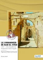 Couverture du livre « Le cordonnier de Bab el Oued » de Raymond Pierre Communod aux éditions Nombre 7