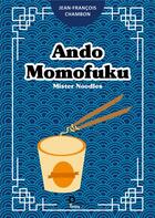 Couverture du livre « Ando Momofuku, Mister Noodles » de Jean-Francois Chambon aux éditions Publishroom Factory