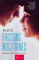 Couverture du livre « Frissons nocturnes Tome 3 : retrouvailles » de Bleue aux éditions So Romance
