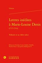 Couverture du livre « Lettres inédites à Marie-Louise Denis (1737-1744) : Voltaire et sa chère nièce » de Voltaire aux éditions Classiques Garnier