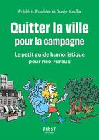 Couverture du livre « Quitter la ville pour la campagne : le petit guide humoristique pour néo-ruraux » de Frederic Pouhier et Susie Jouffa aux éditions First