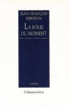 Couverture du livre « La Folie du moment » de Jean-Francois Kervean aux éditions Calmann-levy